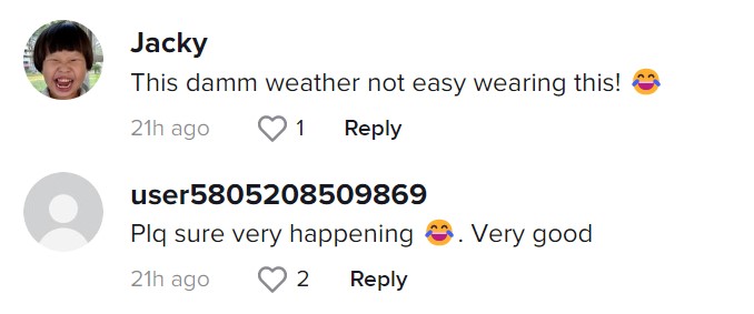 Two TikTok comments. The first comment by user "Jacky" writes, "This damm (sic) weather not easy wearing this!" with a laughing emoji. The second comment by user "user5805208509869" writes, "Plq sure very happening (laughing emoji). Very good"